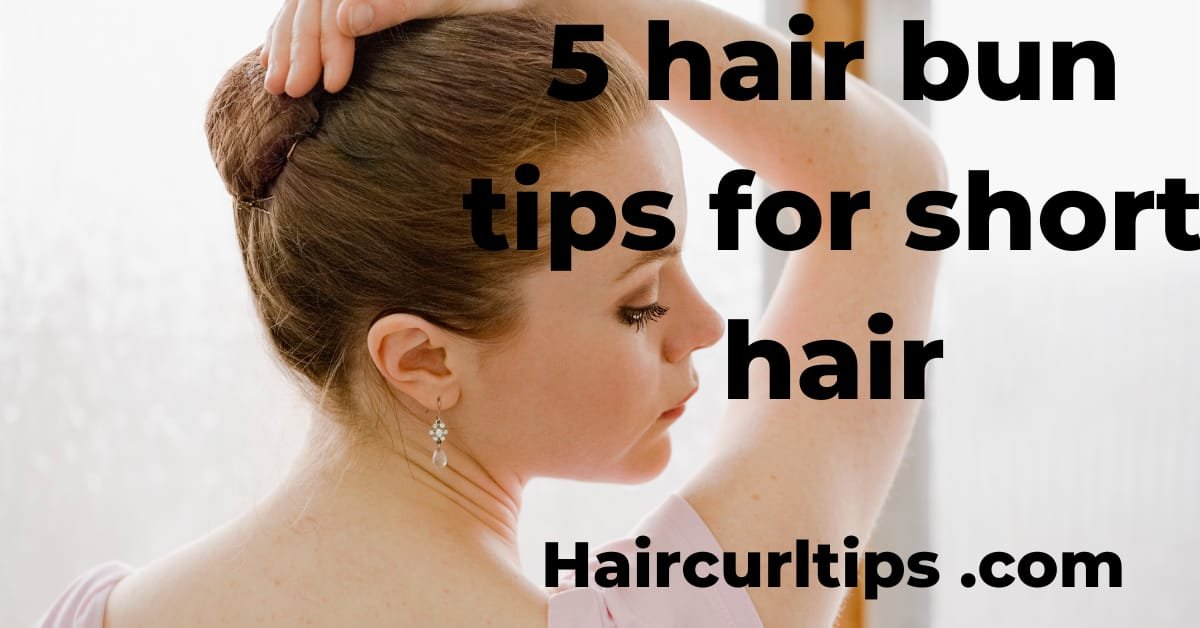 Best Hair Bun Tips For Short Hair 
