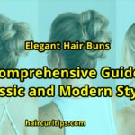Elegant Hair Buns: A Comprehensive Guide to Classic and Modern Styles